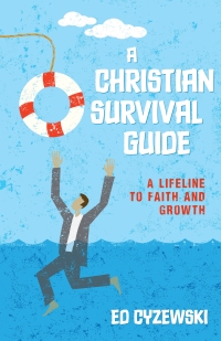 A Christian Survival Guide a Lifeline to Faith and Growth